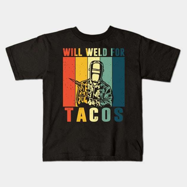 Will Weld For Tacos Lovers Shirt Funny Welding Welder Weld Kids T-Shirt by Sowrav